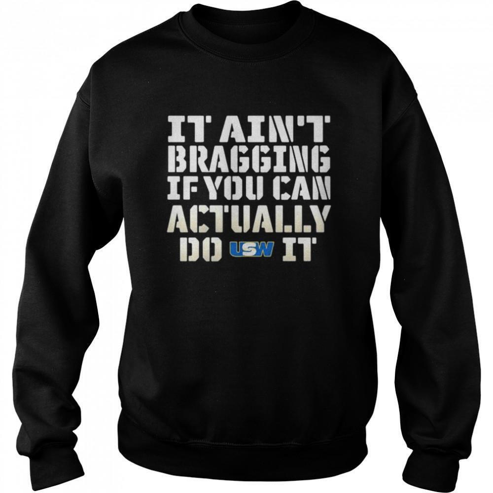 It Aint Bragging If You Can Actually Do United Steelworkers It Sweatshirt